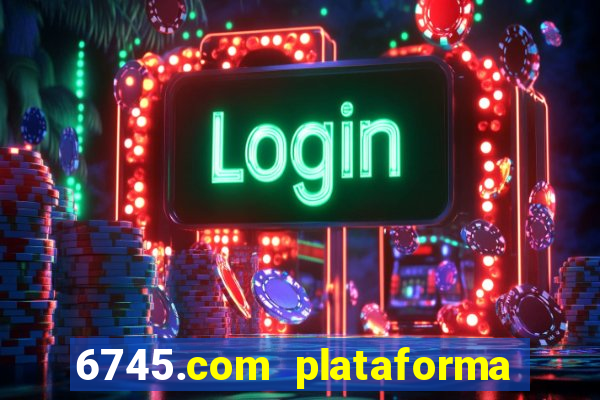 6745.com plataforma de jogos